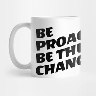 Be Proactive Be The Change Mug